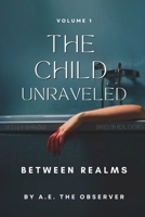 Between Realms: The Child Unraveled 495374831X Book Cover