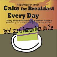 Cake for Breakfast Every Day - English/Spanish Edition 0986406945 Book Cover