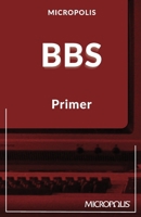 Micropolis BBS Primer (Micropolis Handbooks) 3982616611 Book Cover