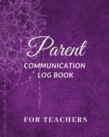 Parent Communication Log Book For Teachers: Journal Parent Teacher Daily Contact, Meetings, Information, Notes 1691518093 Book Cover