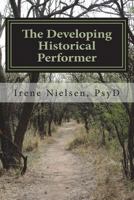 The Developing First-Person Historical Performer: ...Performing for Purpose and Social Consciousness 1720995869 Book Cover