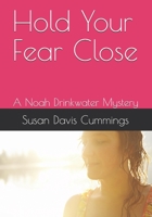 Hold Your Fear Close: A Noah Drinkwater Mystery B09BGM1SBS Book Cover