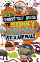 Gross-Out Guide to Stinky, Grimy Wild Animals B0GHPRWM8X Book Cover