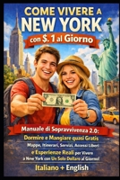 Come Vivere a New York con $1 al Giorno: Manuale di Sopravvivenza 2.0 Dormire e Mangiare quasi Gratis. Mappe, Itinerari, Servizi, Accessi Liberi ed ... a New York con $1 al G. (Italian Edition) B0GQGJ6H65 Book Cover
