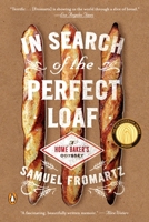 In Search of the Perfect Loaf: A Home Baker's Odyssey 0143127624 Book Cover