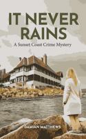 It Never Rains (Sunset Coast Crime Mysteries) 1763591107 Book Cover