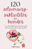 120 selvomsorgsaktiviteter for kvinder: 5-5-5 selvkærlighedsmetoden til at forandre dit liv og styrke din mentale sundhed (Danish Edition) B0DR2XGLKY Book Cover