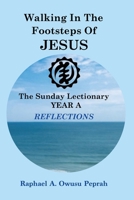 Walking In The Footsteps Of Jesus: The Sunday Lectionary Year A REFLECTIONS B0FJ7S4BXP Book Cover