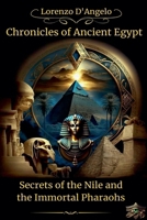 Chronicles of Ancient Egypt Secrets of the Nile and the Immortal Pharaohs (Icons of Influence: Masters and Empires) B0DS47RB4G Book Cover