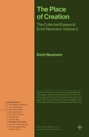The Place of Creation: The Collected Essays of Erich Neumann, Volume 3 0691279195 Book Cover