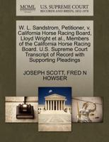 W. L. Sandstrom, Petitioner, v. California Horse Racing Board, Lloyd Wright et al., Members of the California Horse Racing Board. U.S. Supreme Court Transcript of Record with Supporting Pleadings 1270378198 Book Cover