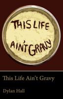 This Life Ain't Gravy 0692000526 Book Cover