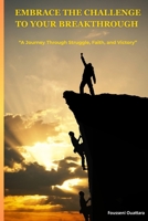 Embrace the challenge to your breakthrough: A Journey Through Struggle, Faith, and Victory B0FCMDQTPW Book Cover