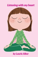 Listening with My Heart: A Complete Guide to Encouraging Children Express Their Emotions and Understand Their Feelings to Feel Calm and Focused Anytime 1656416778 Book Cover