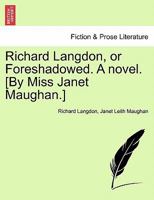 Richard Langdon, or Foreshadowed. A novel. [By Miss Janet Maughan.] 1241358184 Book Cover