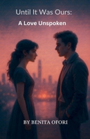 Until It Was Ours: A Love Unspoken. B0FKZJCQL7 Book Cover