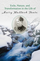 Exile, Nature, and Transformation in the Life of Mary Hallock Foote 1647790182 Book Cover