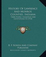 History Of Lawrence And Monroe Counties, Indiana: Their People, Industries And Institutions V2 1167245911 Book Cover