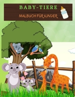 BABY-TIERE Malbuch f�r Kinder: Entz�ckende Tiere zum Ausmalen und Zeichnen. Aktivit�tsbuch f�r Kleinkinder, Jungen und M�dchen. Kinder Malb�cher mit niedlichen gro�en und Baby Tier Malvorlagen. Ideale 1006878998 Book Cover