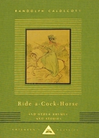 Ride A-Cock-Horse and Other Rhymes and Stories: Children's Classics (Everyman's Library Children's Classics) 0679444769 Book Cover