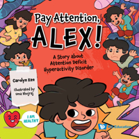 Pay Attention, Alex!: A Story about Attention Deficit Hyperactivity Disorder 9811275262 Book Cover