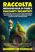 Raccolta Meravigliosa di Fiabe e Racconti Incantati: Viaggia Attraverso Mondi Magici, Incontri con Creature Fantastiche e Lezioni di Vita Preziose: ... e Momenti in Famiglia (Italian Edition) B0CMYRXJW9 Book Cover