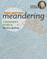 Free-Motion Meandering: A Beginners Guide to Machine Quilting 1617455202 Book Cover