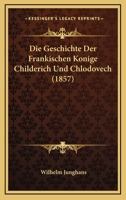 Die Geschichte Der Fr�nkischen K�nige Childerich Und Chlodovech 1022520199 Book Cover