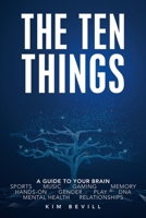 The Ten Things: A Guide to Your Brain: Sports Music Gaming Memory Hands-On Gender Play DNA Mental Health Relationships 1982264780 Book Cover