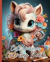 Cute Unicorns Coloring Book For Kids: 26 Unique and Cute Unicorns Coloring Pages for Girls Ages 4-8, Magical Unicorns B0CKWL69HT Book Cover