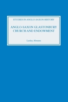 Anglo-Saxon Glastonbury Church and Endowment (Studies in Anglo-Saxon History) 0851153690 Book Cover