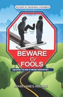 BEWARE OF FOOLS: ESCAPING THE WEB OF WRONG ASSOCIATION B08P4TXQS7 Book Cover