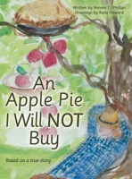 An Apple Pie I Will Not Buy: Based on a True Story 166570098X Book Cover