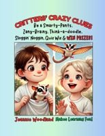 CRITTERS' CRAZY CLUES: Be a Smarty-Pants, & WIN PRIZES! 1968539034 Book Cover