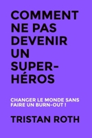 Comment ne pas devenir un super-h�ros: Changer le monde sans faire un burn-out ! 1698683316 Book Cover