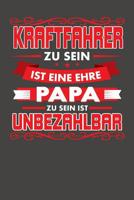 Kraftfahrer Zu Sein Ist Eine Ehre - Papa Zu Sein Ist Unbezahlbar: Praktischer Wochenplaner f�r ein ganzes Jahr ohne festes Datum 1080796738 Book Cover