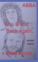 ABBA A to B and Back Again, A Critical Analysis B08VFQNXBC Book Cover