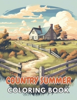 Country Summer Coloring Book: New Edition And Unique High-quality illustrations, Enjoyable Stress Relief and Relaxation Coloring Pages B0CT3TD1G6 Book Cover