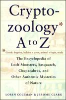 Cryptozoology A to Z: The Encyclopedia of Loch Monsters, Sasquatch, Chupacabras, and Other Authentic Mysteries of Nature B001PO6996 Book Cover
