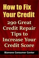 How to Fix Your Credit: 290 Great Credit Repair Tips to Increase Your Credit Score 1092749160 Book Cover