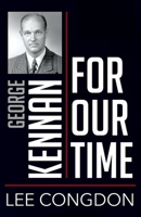 George Kennan for Our Time 1501765183 Book Cover