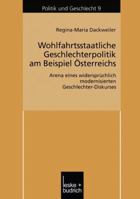 Wohlfahrtsstaatliche Geschlechterpolitik Am Beispiel Osterreichs: Arena Eines Widerspruchlich Modernisierten Geschlechter-Diskurses 3810034428 Book Cover