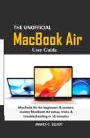 The Unofficial MacBook Air User Guide: MacBook Air for beginners & seniors: master MacBook Air setup, tricks & troubleshooting in 10 minutes 1679911791 Book Cover