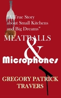 Meatballs & Microphones: A True Story About Small Kitchens and Big Dreams 1092220992 Book Cover