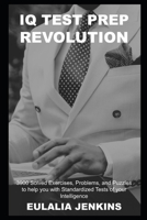 IQ Test Prep Revolution: 3900 Solved Exercises, Problems, and Puzzles to help you with Standardized Tests of your Intelligence null Book Cover