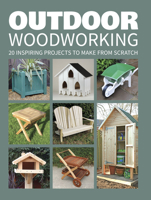 Outdoor Woodworking: 20 Inspiring Projects to Make from Scratch 1784942472 Book Cover