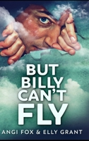 But Billy Can't Fly: Large Print Edition 4824126649 Book Cover