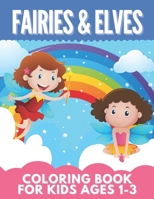 FAIRIES & ELVES Coloring Book For Kids Ages 1-3: Great Gift for Girls, Toddlers, Preschoolers, Kids 2-4, 4-8. Unique Big Coloring Pages B08L4GMT7T Book Cover