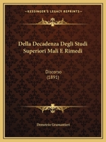 Della Decadenza Degli Studi Superiori Mali E Rimedi: Discorso (1891) 1160419906 Book Cover