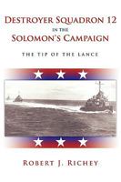 Destroyer Squadron 12 in the Solomon's Campaign:The Tip of the Lance 1449052681 Book Cover